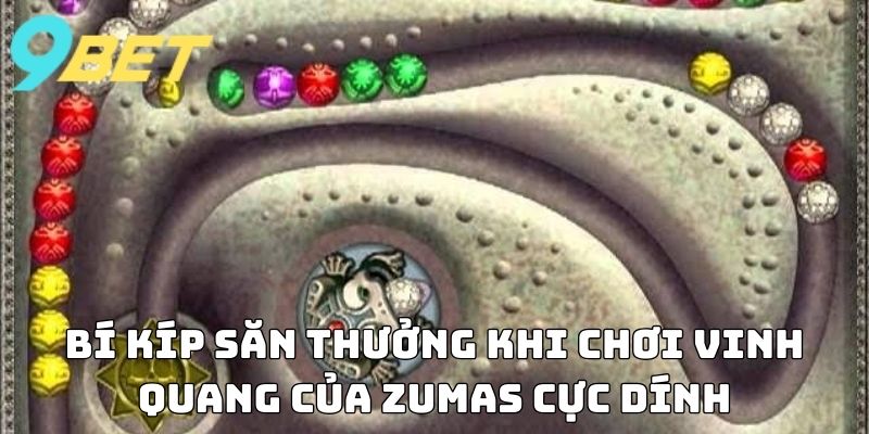 Bí kíp săn thưởng khi chơi Vinh Quang của Zumas cực dính