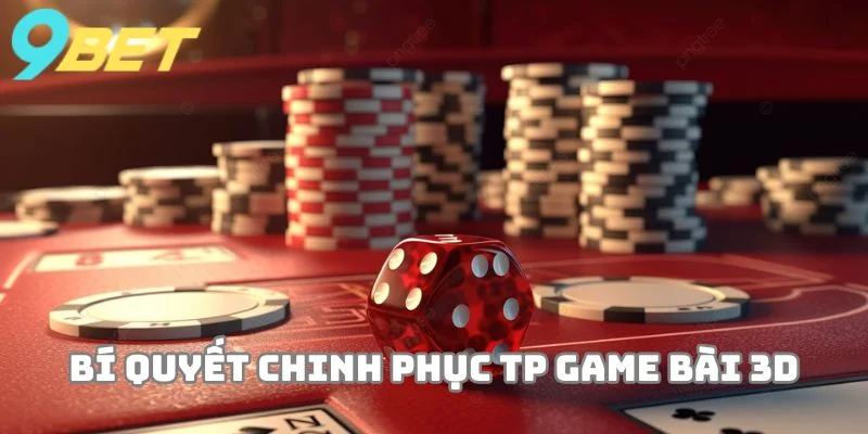 Bí quyết chinh phục TP Game bài 3D