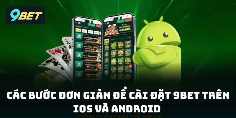 Các bước đơn giản để cài đặt 9BET trên iOS và Android 