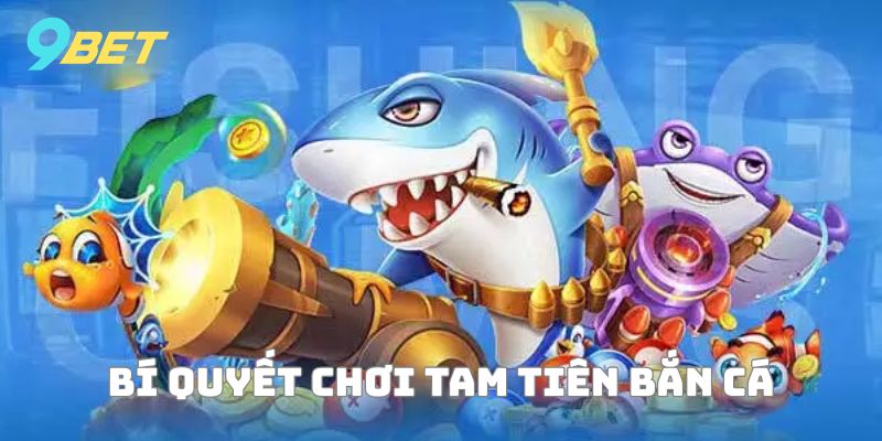 Chiến lược chơi Tam Tiên cắt cá siêu uy tín
