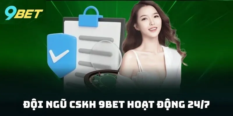 Đội ngũ CSKH 9BET hoạt động 24/7, sẵn sàng hỗ trợ thành viên