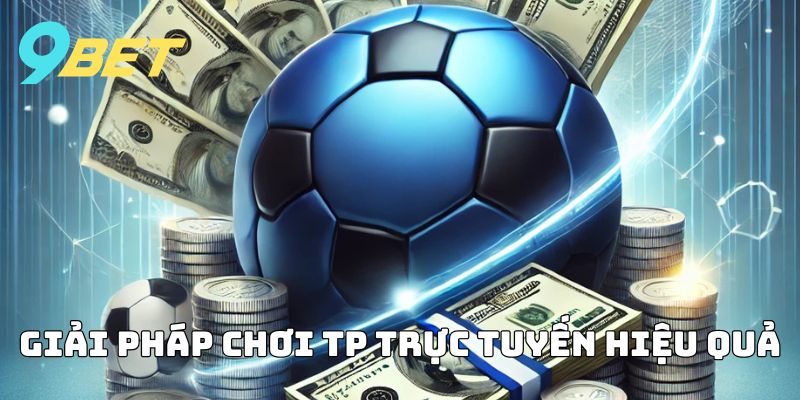Giải pháp đặt cược khi giải trí tại TP Trực Tuyến