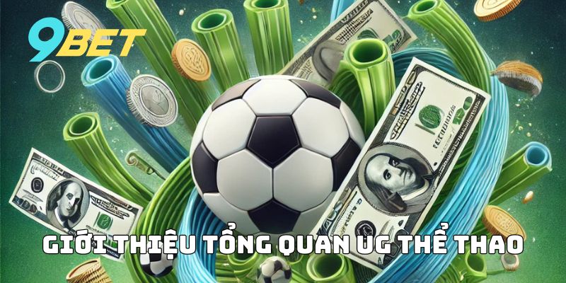 Giới thiệu tổng quan về UG thể thao