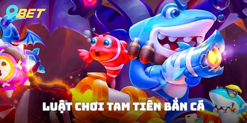 Luật chơi Tam Tiên bắn cá siêu đơn giản