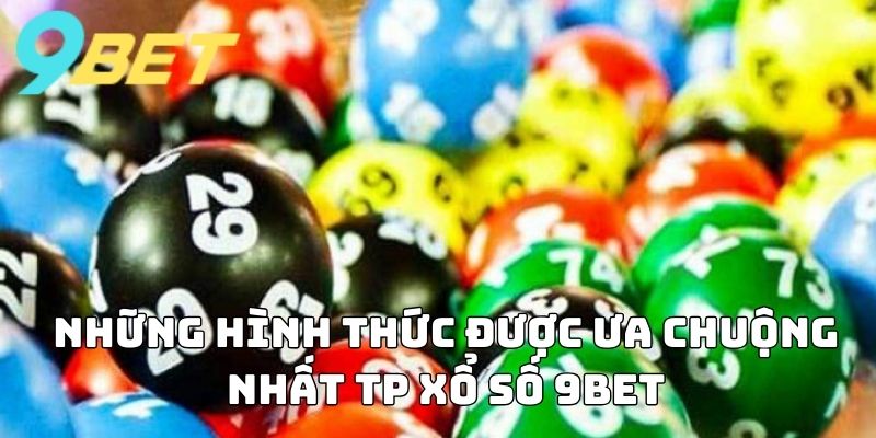 Những hình thức được ưa chuộng nhất TP Xổ Số 9BET