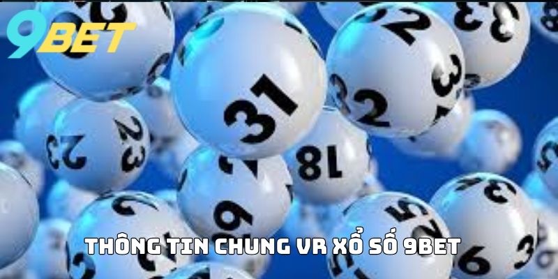 Thông tin chung VR Xổ Số 9BET