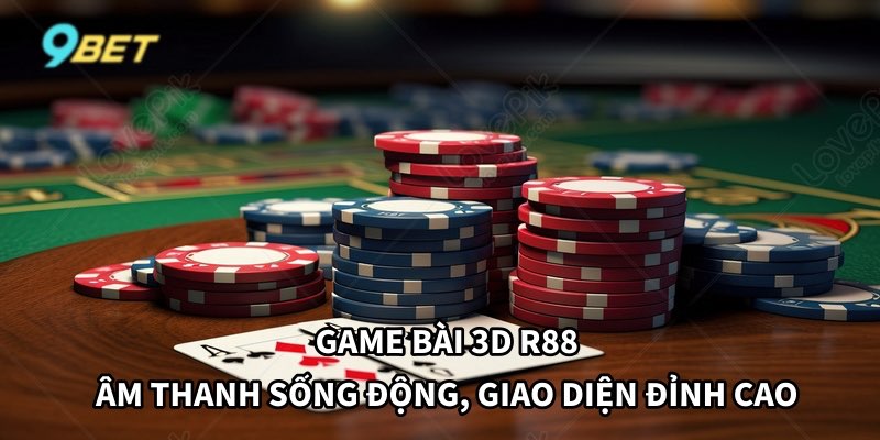 Tổng quan về game bài 3D R88