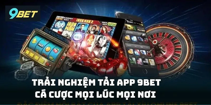Trải nghiệm tải app 9BET để cá cược mọi lúc mọi nơi với giao diện thân thiện