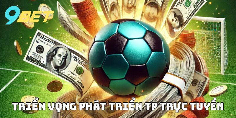 Triển vọng phát triển trong tương lai của TP trực tuyến
