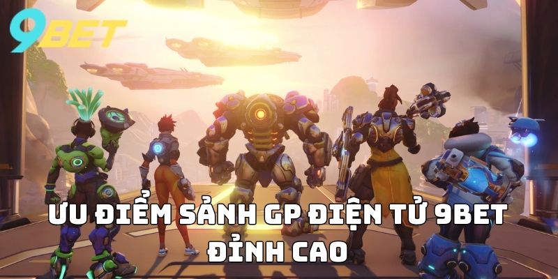 Ưu điểm sảnh GP Điện Tử 9BET đỉnh cao