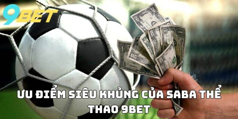 Ưu điểm siêu khủng của SABA Thể Thao 9BET