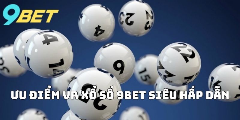 Ưu điểm VR 9BET siêu hấp dẫn